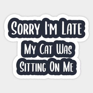 sorry i'am late my cat was sitting on me Sticker